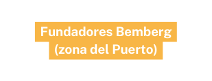 Fundadores Bemberg zona del Puerto